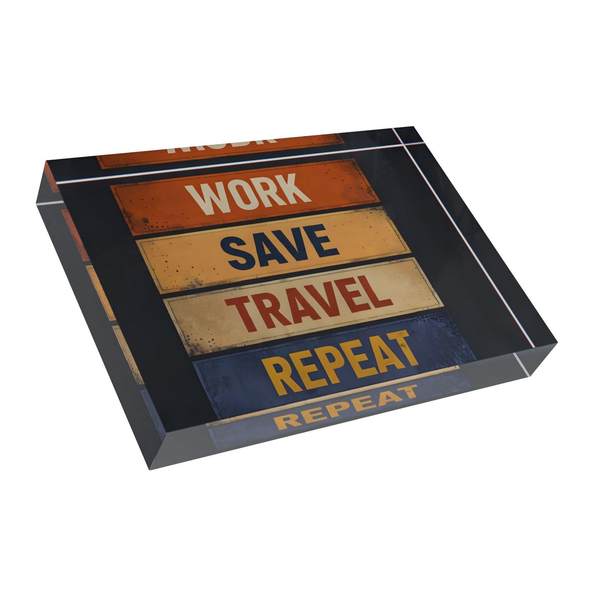 ' Work, Save, Travel, Repeat' Acrylic Display Block - Milestone Acrylic