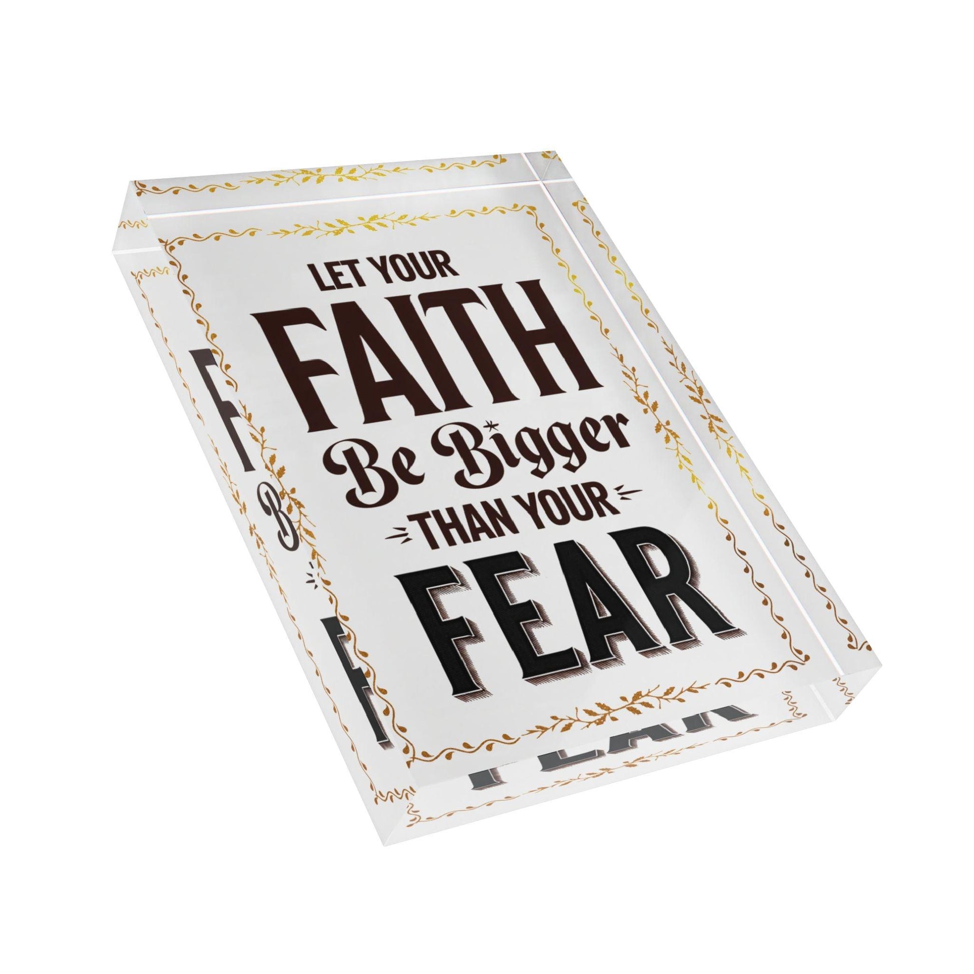 'Let Your Faith Be Bigger Than Your Fears' Acrylic Display Block - Milestone Acrylic