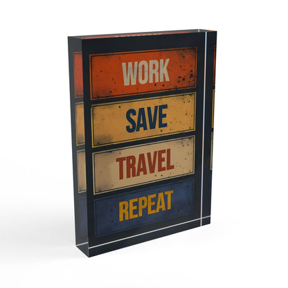 ' Work, Save, Travel, Repeat' Acrylic Display Block - Milestone Acrylic