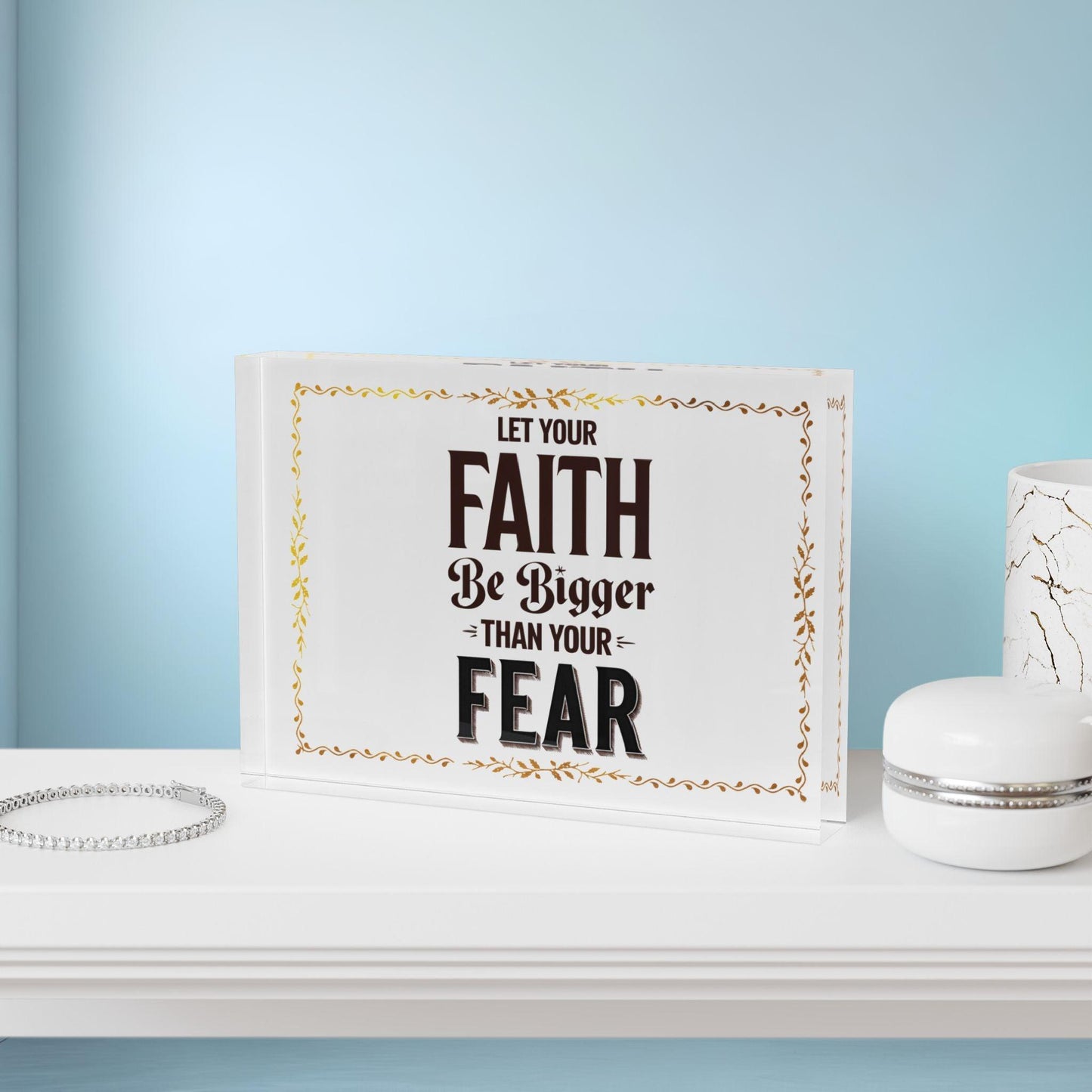 'Let Your Faith Be Bigger Than Your Fears' Acrylic Display Block - Milestone Acrylic