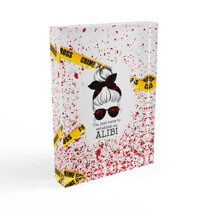 'I'm Just Here To Establish An Alibi' Acrylic Display Block - Milestone Acrylic