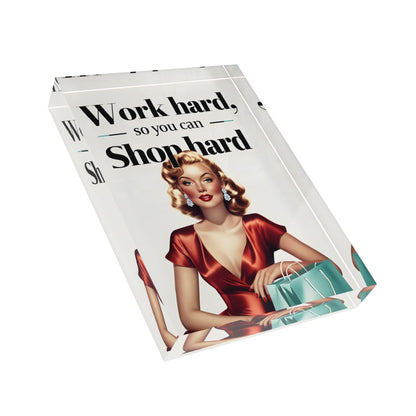 'Work Hard, Shop Hard' Acrylic Display Block - Milestone Acrylic