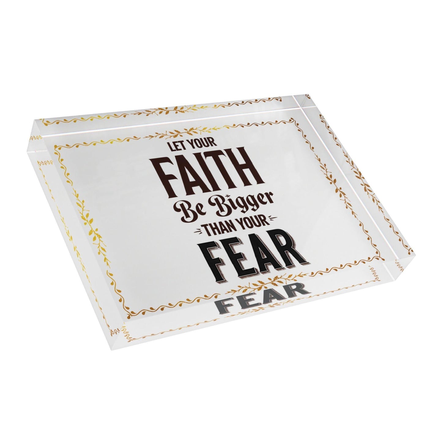 'Let Your Faith Be Bigger Than Your Fears' Acrylic Display Block - Milestone Acrylic