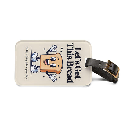 'Let's Get This Bread' - Luggage Tag - Milestone Acrylic