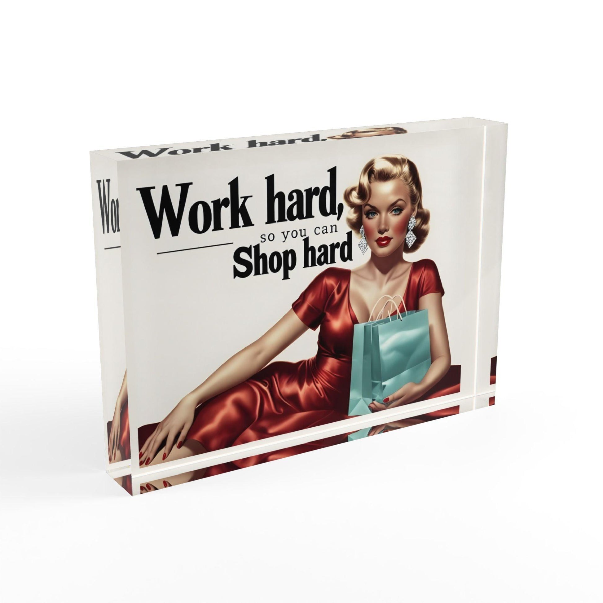 'Work Hard, Shop Hard' Acrylic Display Block - Milestone Acrylic