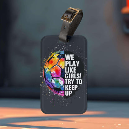 'We Play Like Girls' - Luggage Tag - Milestone Acrylic